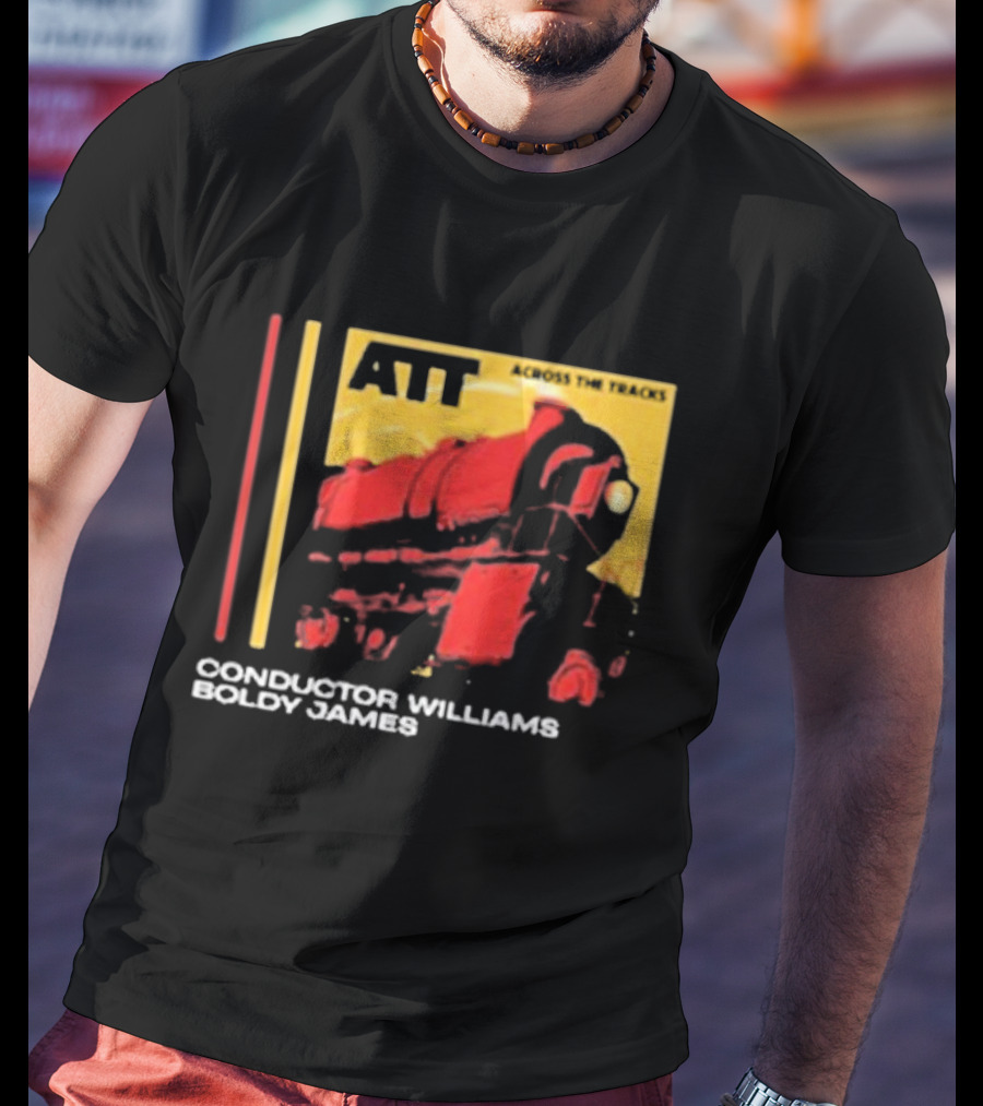 ATT Across The Tracks Conductor Williams Boldy James T-Shirt