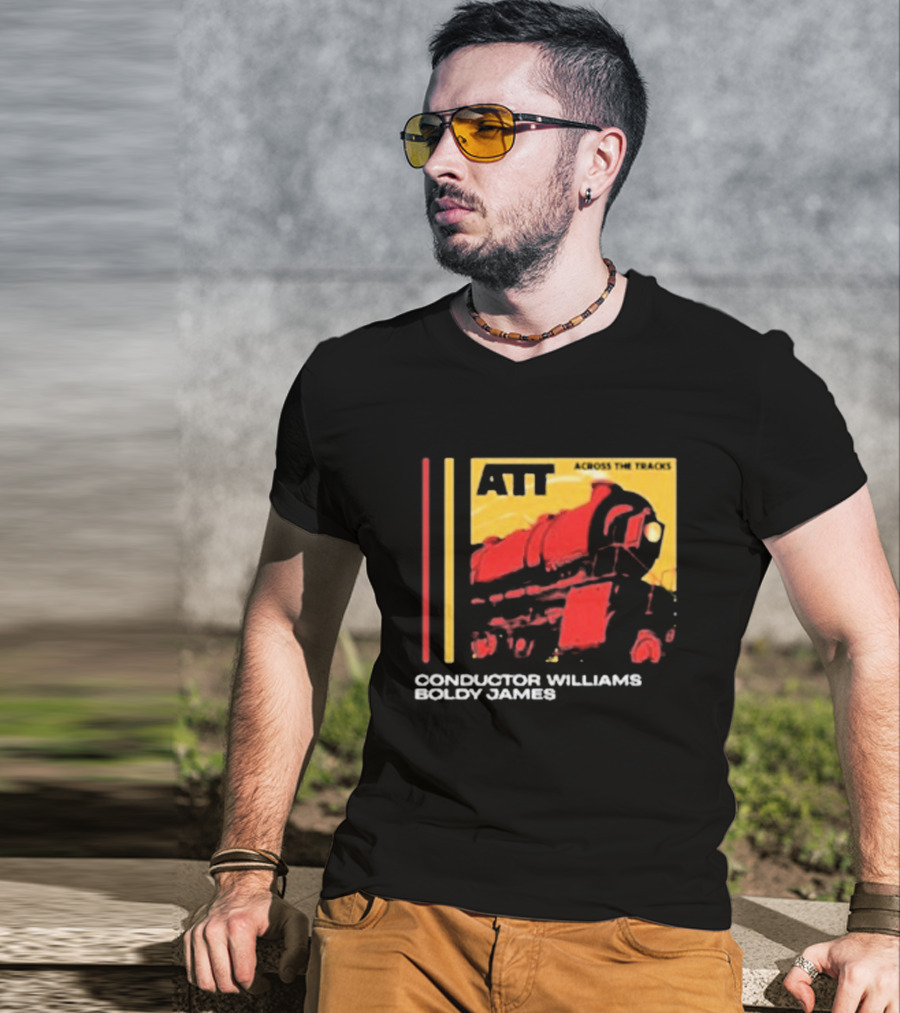 ATT Across The Tracks Conductor Williams Boldy James T-Shirt