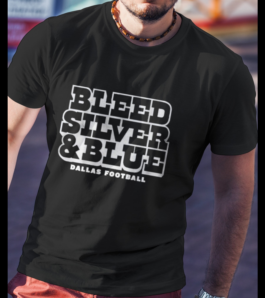 Bleed Silver And Blue Dallas Football T-Shirt