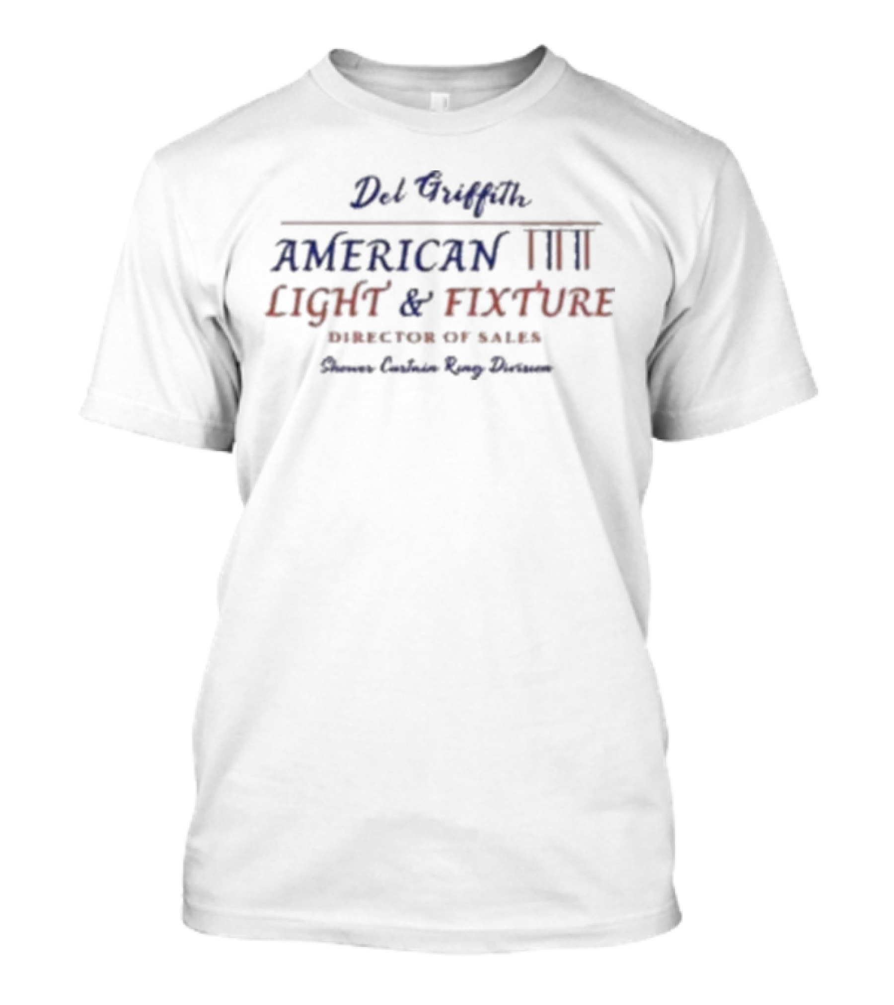 Del Griffith American Light And Fixture Director Of Sales Shower Curtain Ring Division T-Shirt
