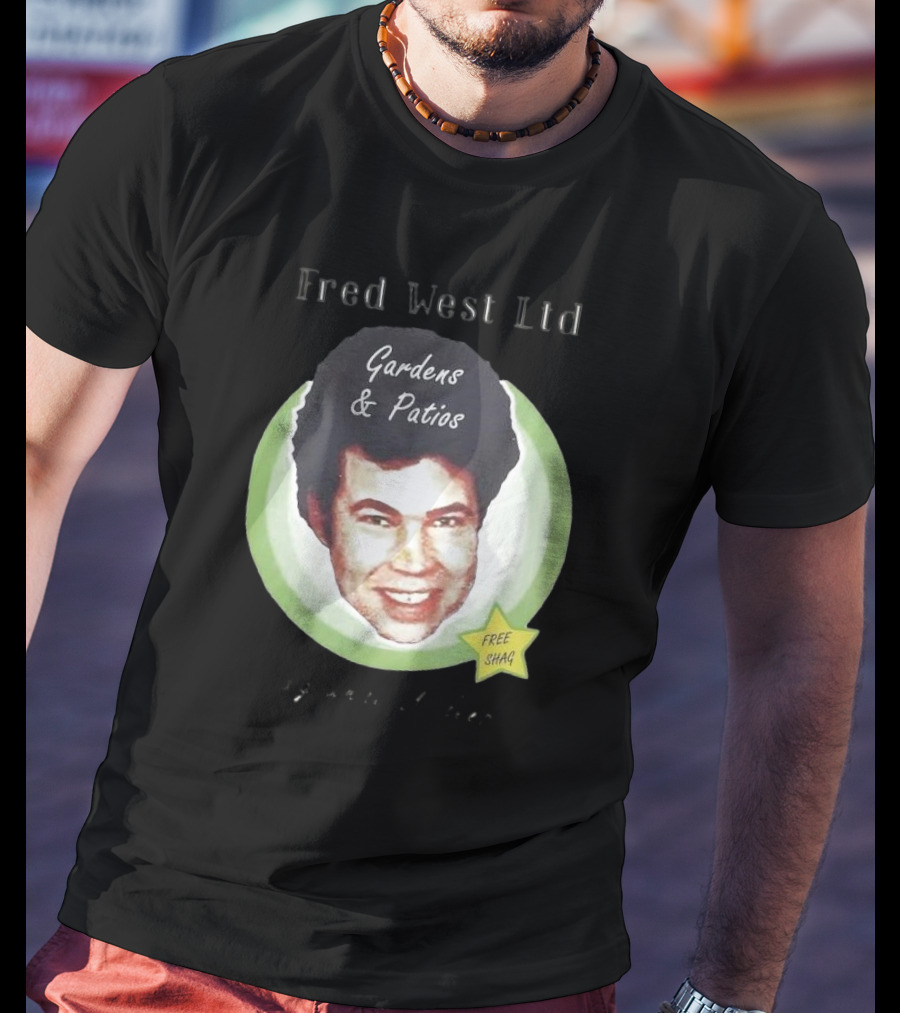 Fred West Ltd Gardens And Patios Free Shag I Dig While U Sleep T-Shirt