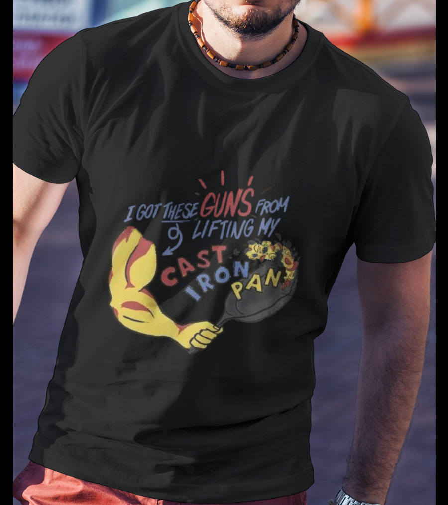 I Got These Guns From Lifting My Cast Iron Pan T-Shirt