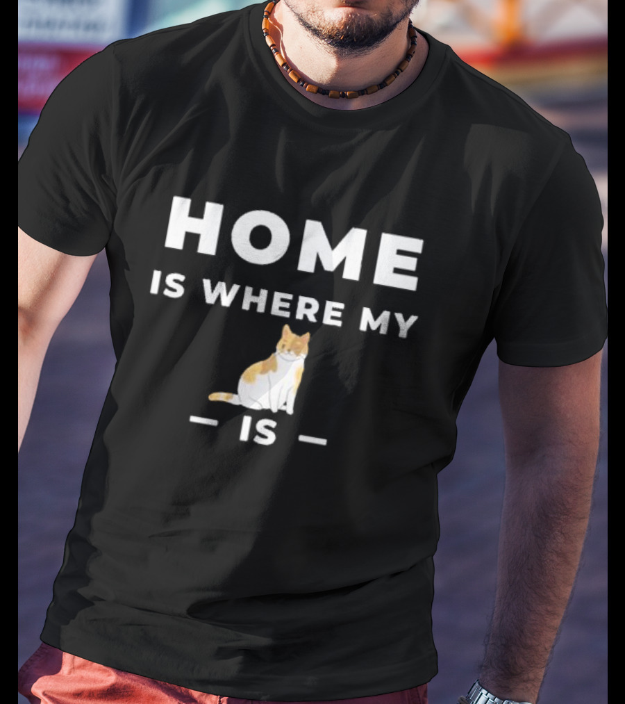 Home Is Where My Cat Is Cat T-Shirt