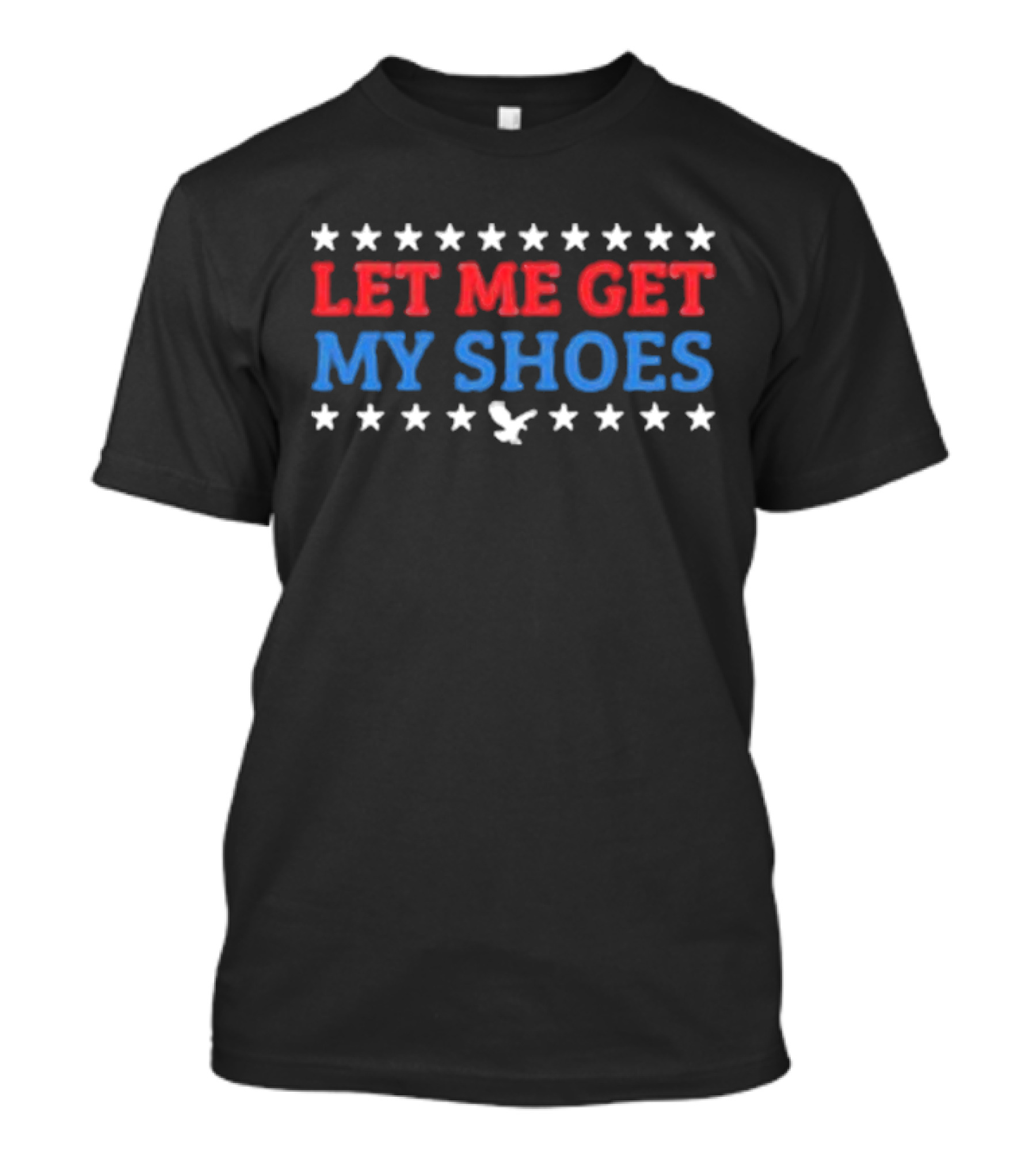 Let Me Get My Shoes Stars Eagle USA T-Shirt