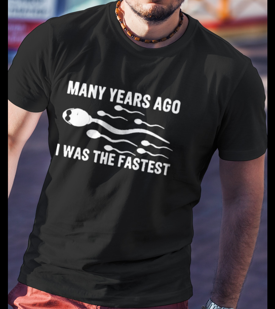 MANY YEARS AGO I WAS THE FASTEST T-Shirt