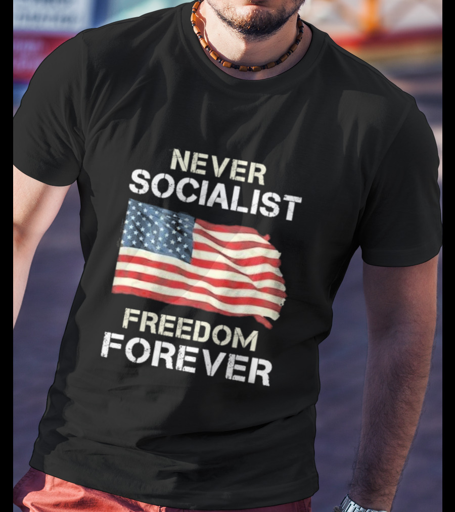Never Socialist Freedom Forever American Flag T-Shirt