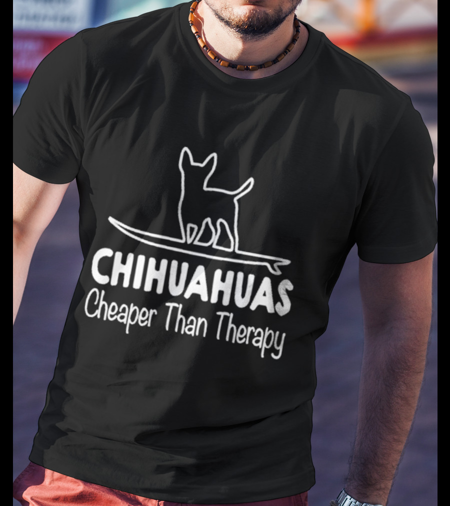 Chihuahuas Cheaper Than Therapy With Surfing Dog T-Shirt