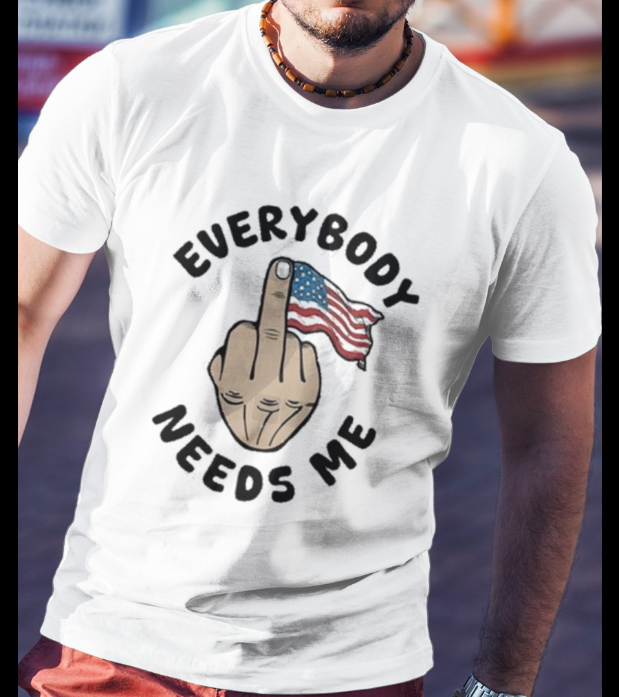 Everybody Needs Me Middle Finger American Flag Gesture T-Shirt
