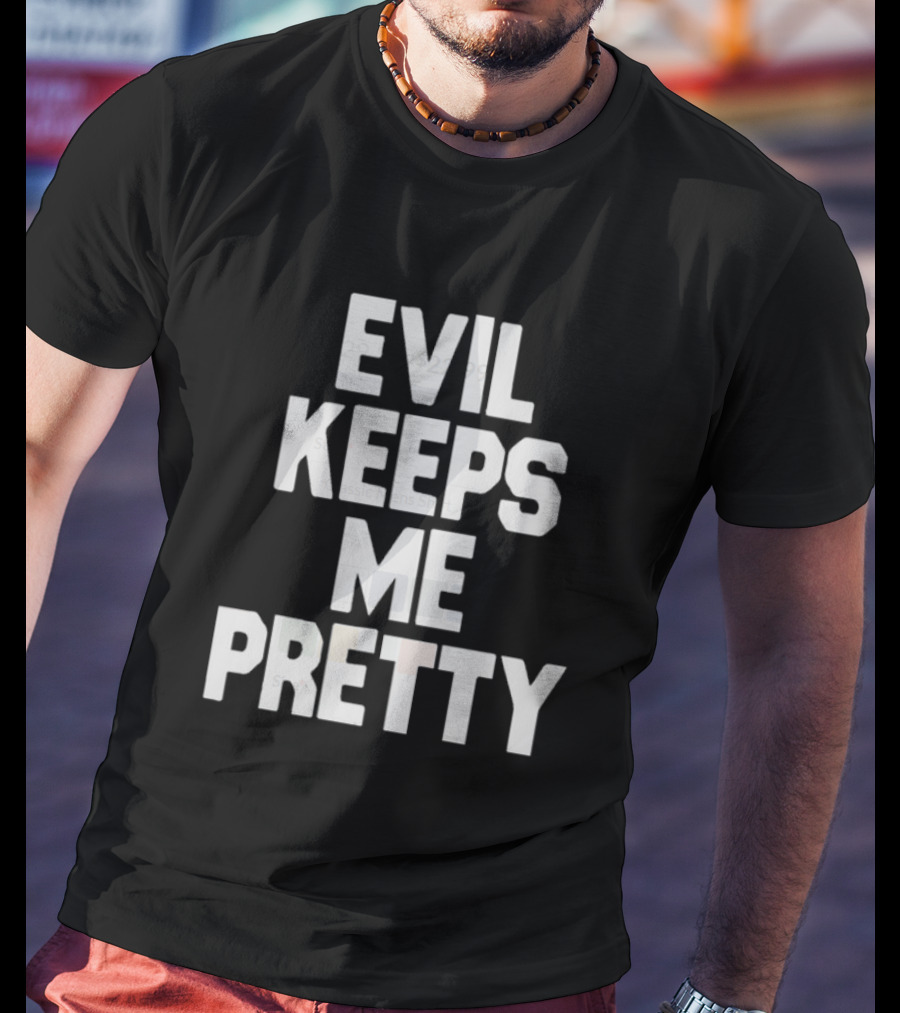 Evil Keeps Me Pretty T-Shirt