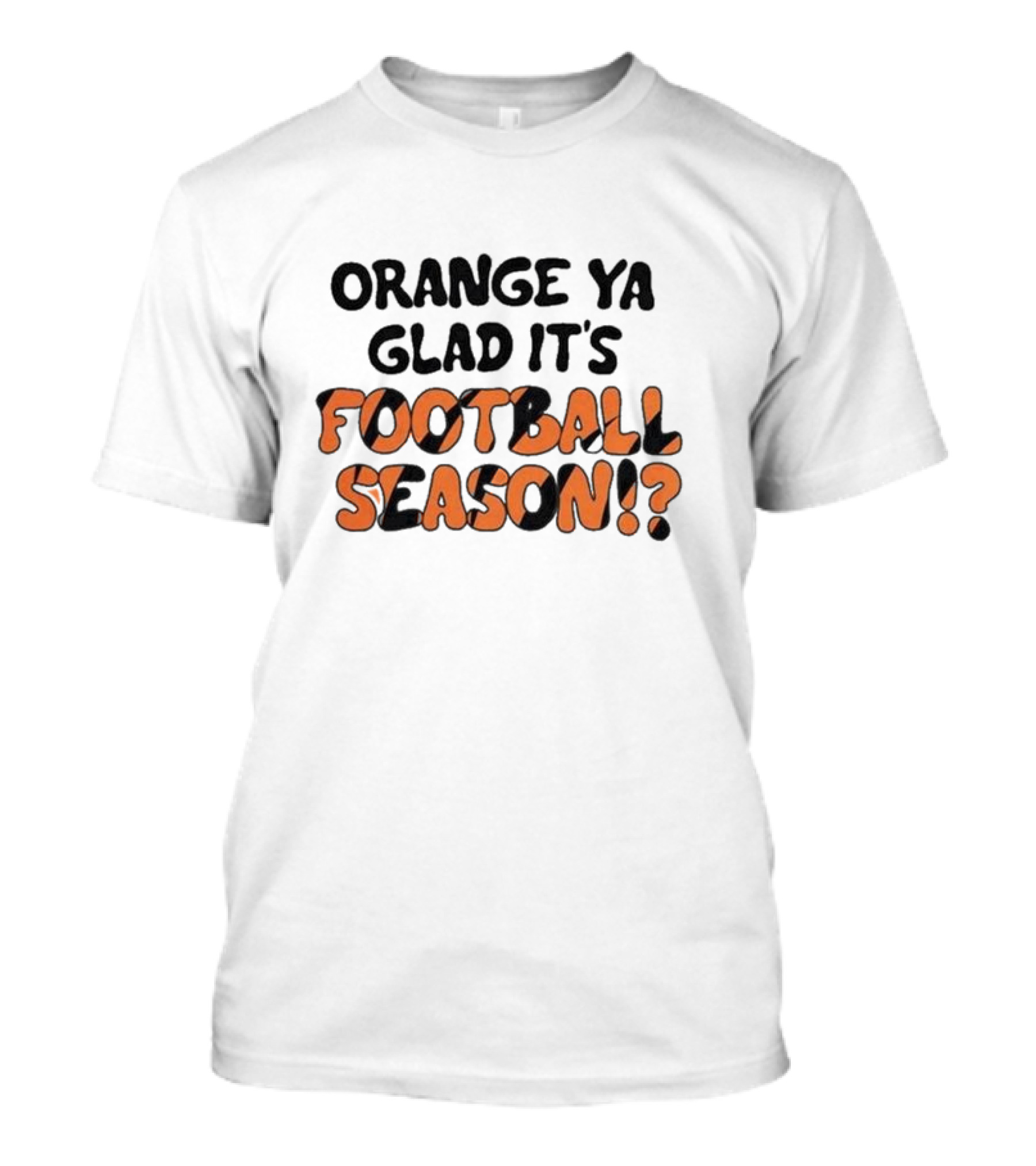 Orange Ya Glad It's Football Season? T-Shirt
