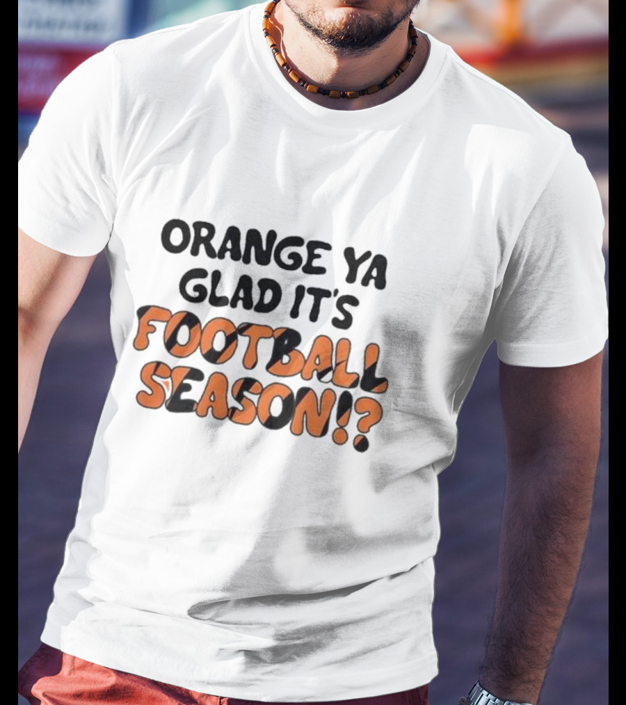 Orange Ya Glad It's Football Season? T-Shirt