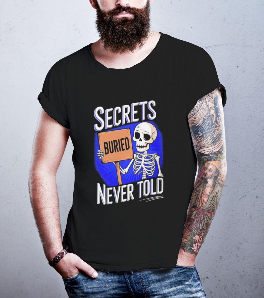 SECRETS BURIED NEVER TOLD Skeleton Holding Sign T-Shirt