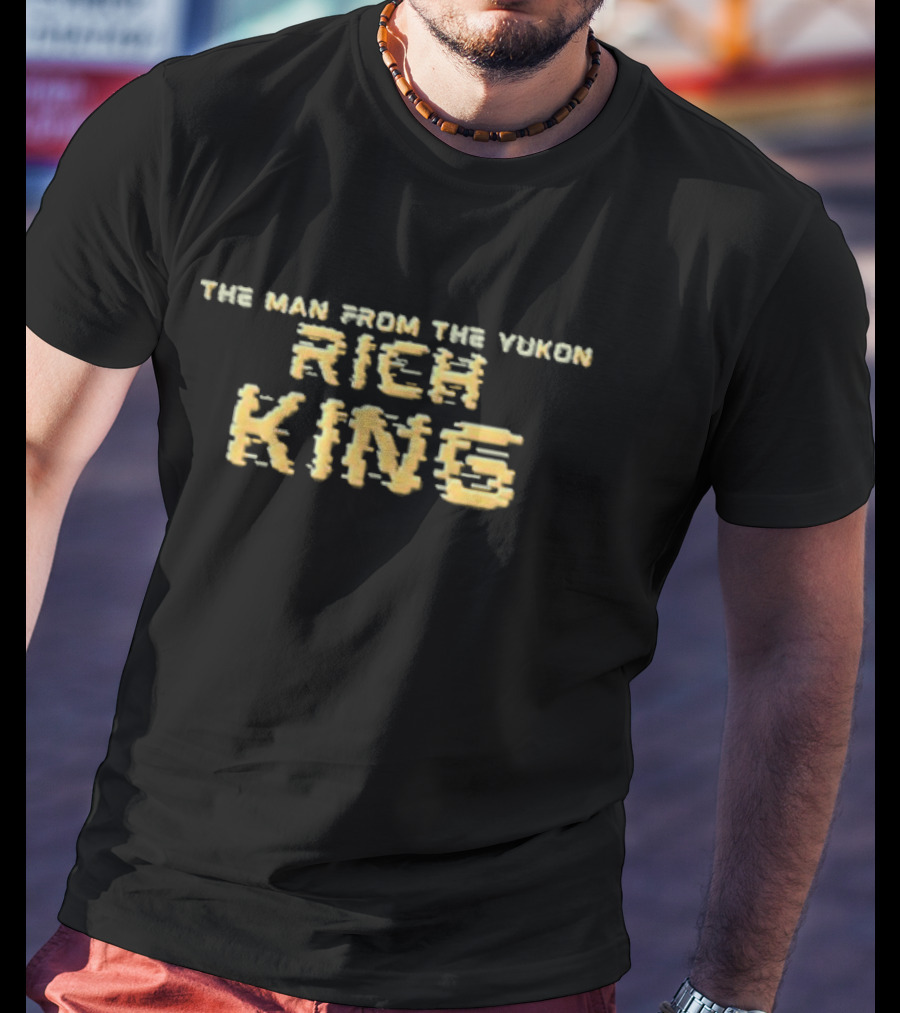 The Man From The Yukon Rich King T-Shirt