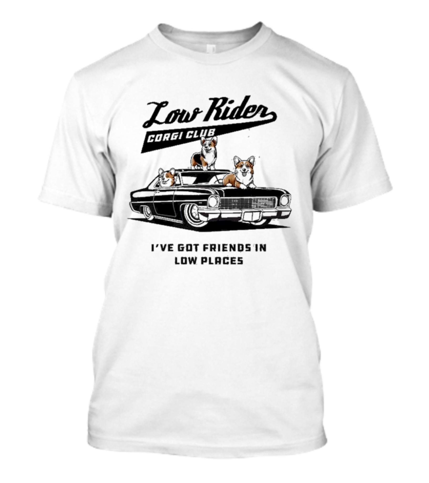 Low Rider Corgi Club I've Got Friends In Low Places Car Scene T-Shirt