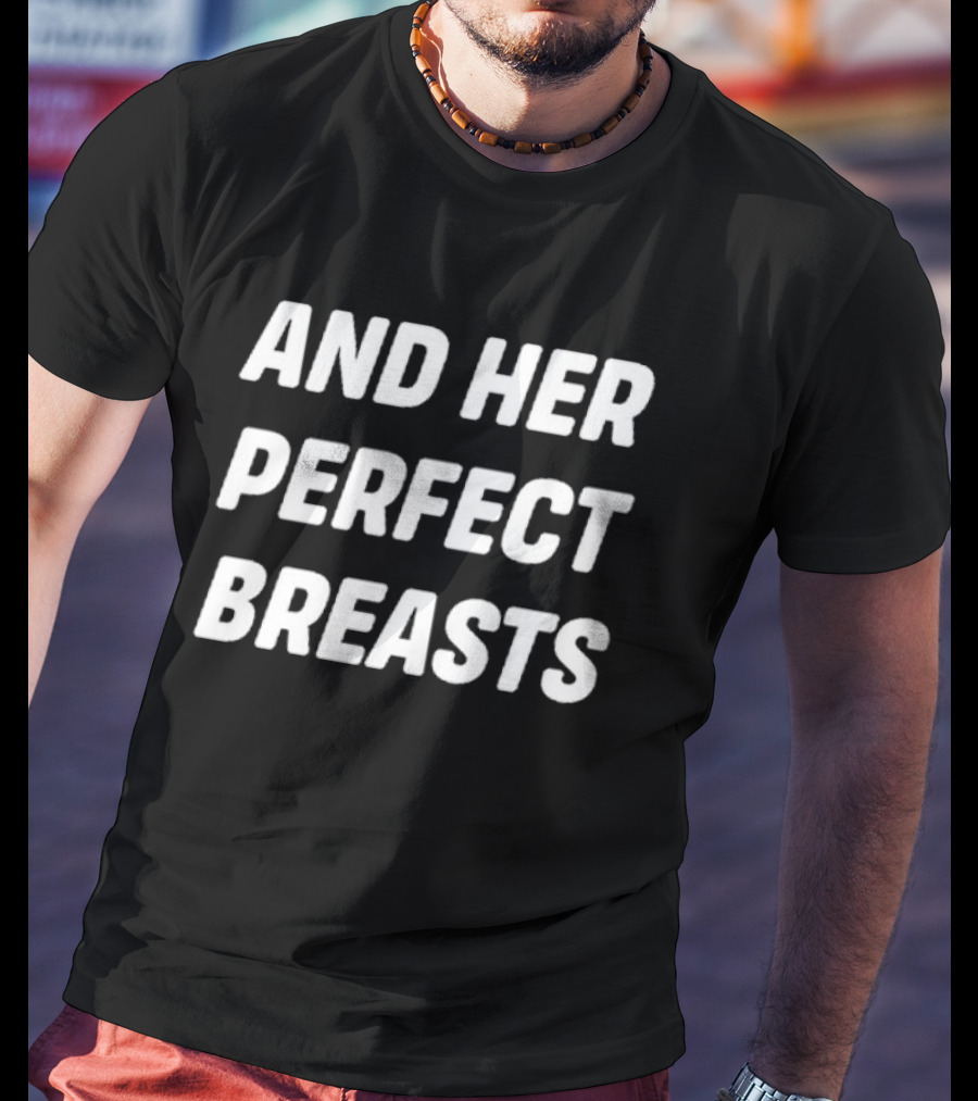 And Her Perfect Breasts T-Shirt