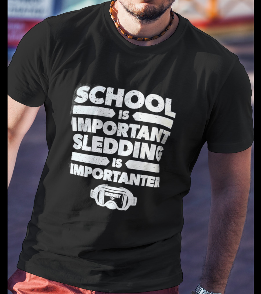 School Is Important Sledding Is Importanter Funny Winter Sports Goggles T-Shirt
