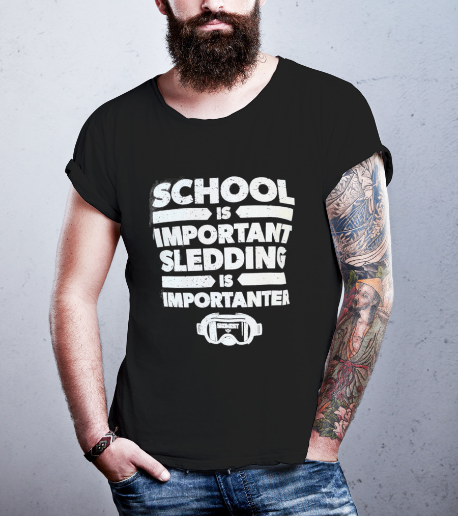 School Is Important Sledding Is Importanter Funny Winter Sports Goggles T-Shirt
