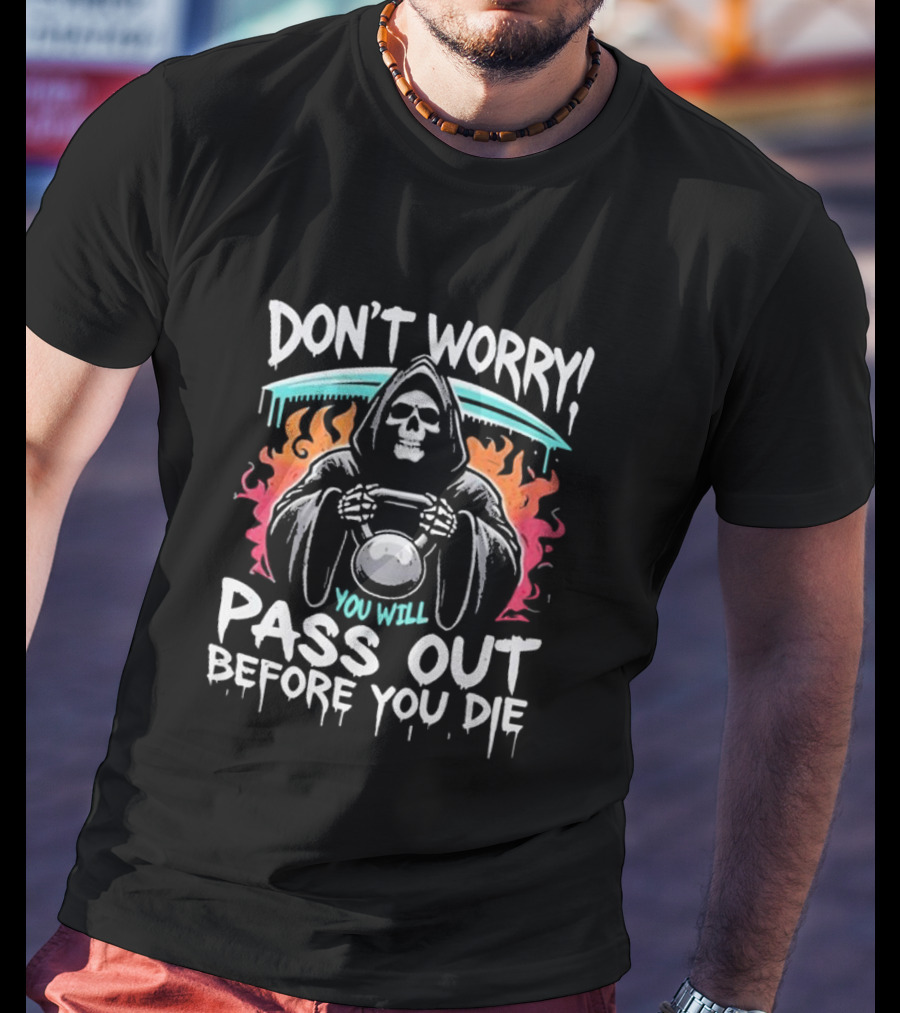Don’t Worry You Will Pass Out Before You Die Grim Reaper Holding Kettlebell T-Shirt