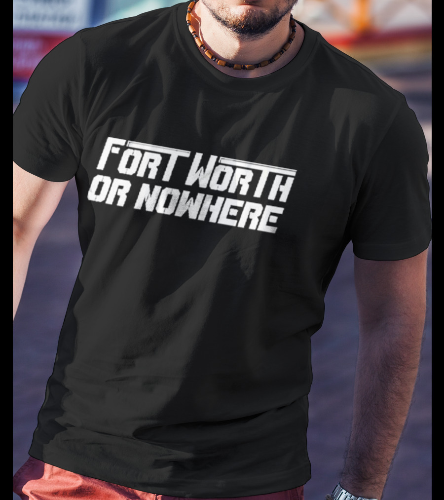Fort Worth Or Nowhere Retro Typography T-Shirt