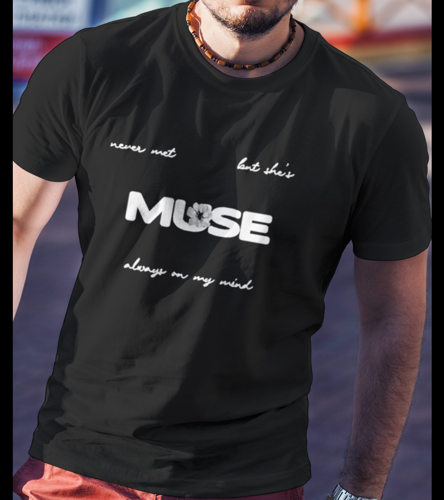 Never Met But She's Muse Always On My Mind T-Shirt