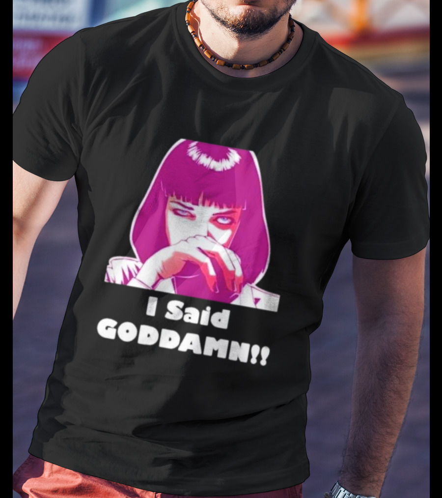 I Said Goddamn Pulp Fiction Mia Wallace Retro Movie T-Shirt