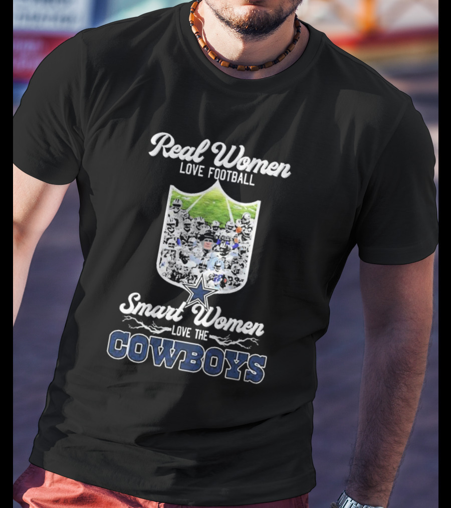 Real Women Love Football Smart Women Love The Cowboys Dallas T-Shirt