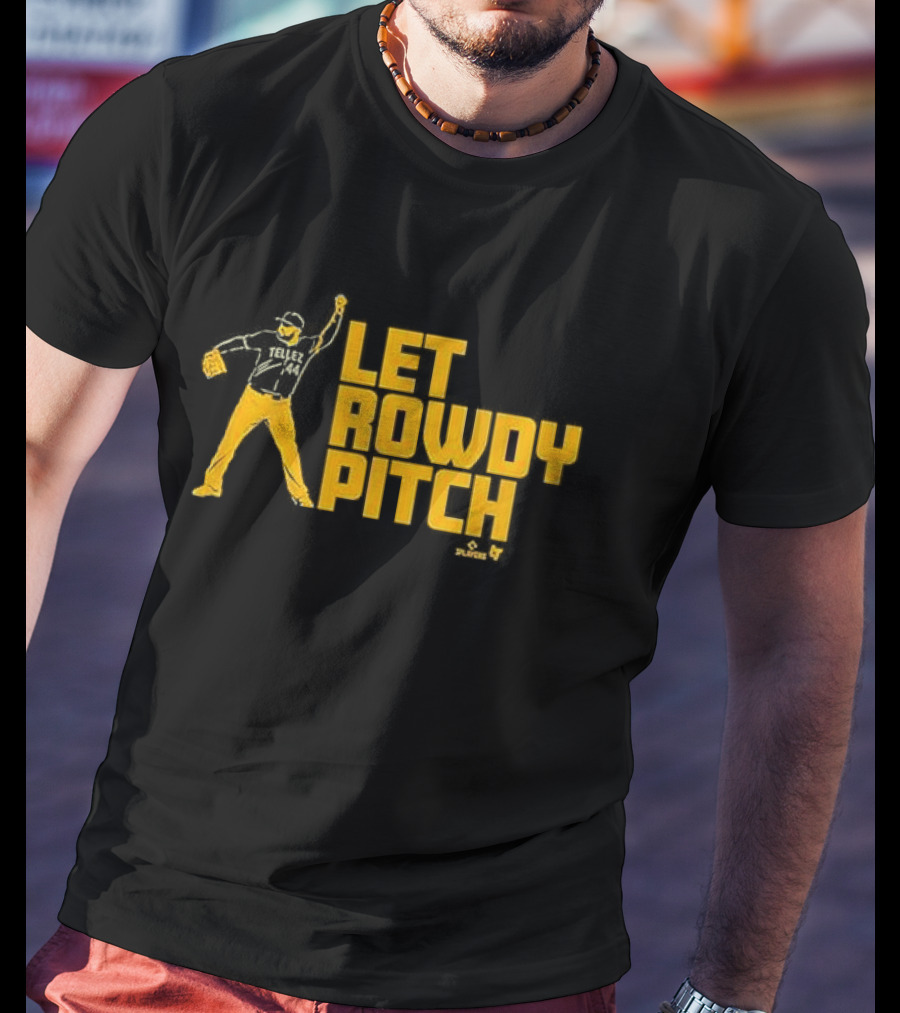 Let Rowdy Tellez Pitch Pittsburgh Players T-Shirt