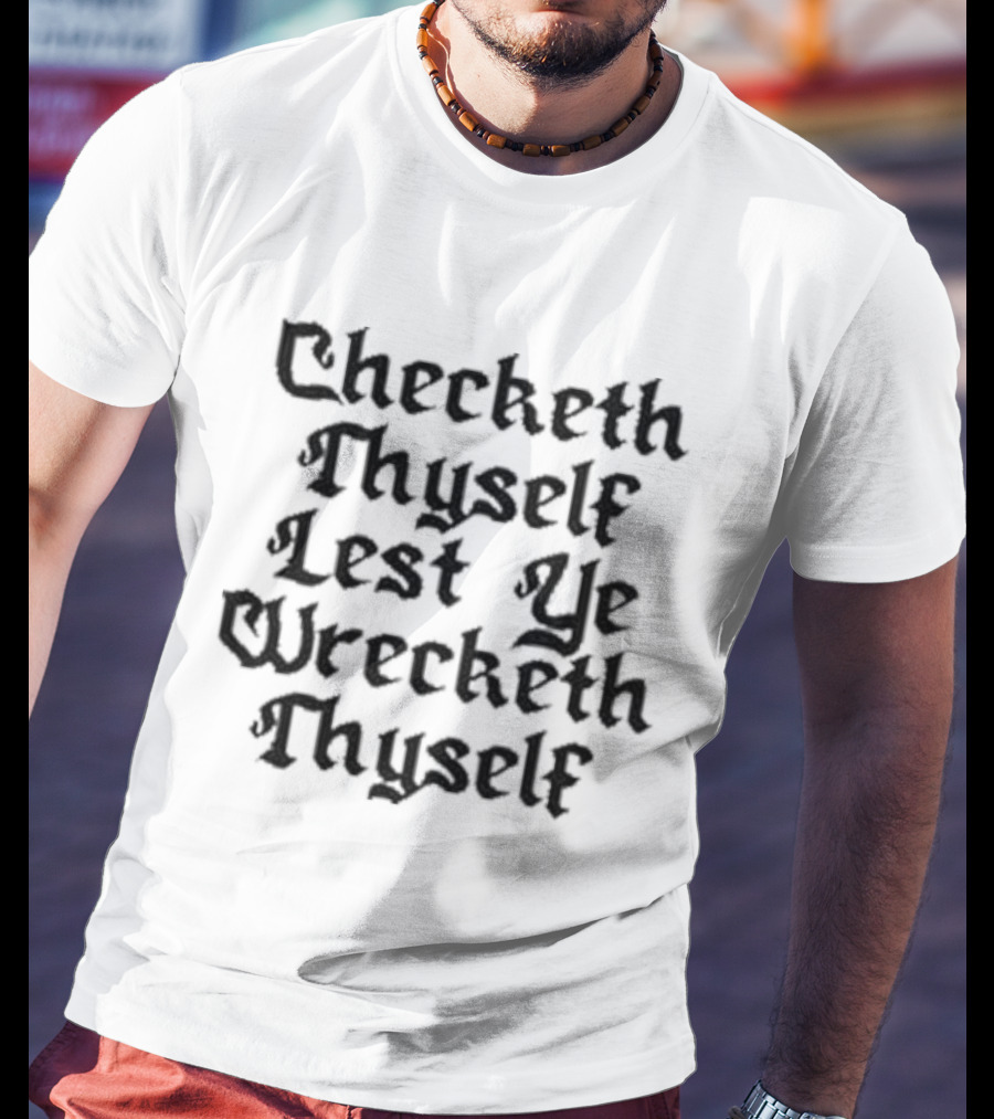 Checketh Thyself Lest Ye Wrecketh Thyself Medieval T-Shirt