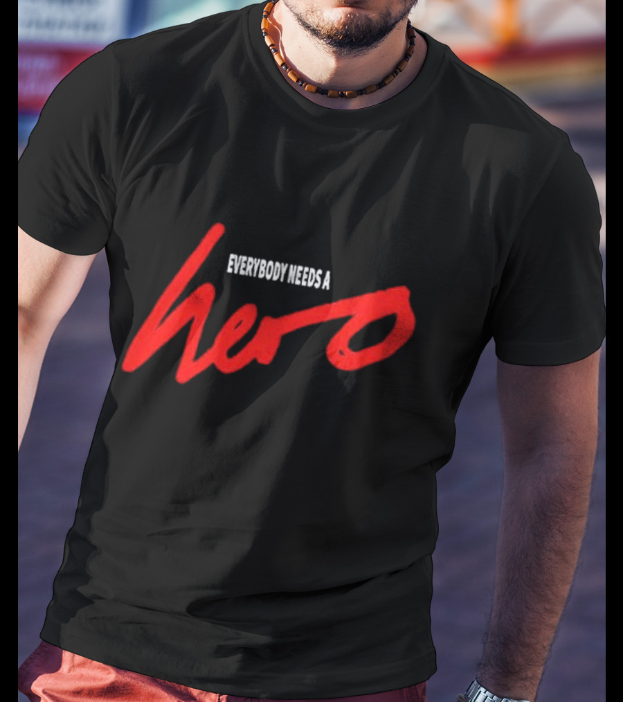 Everybody Needs A Hero T-Shirt