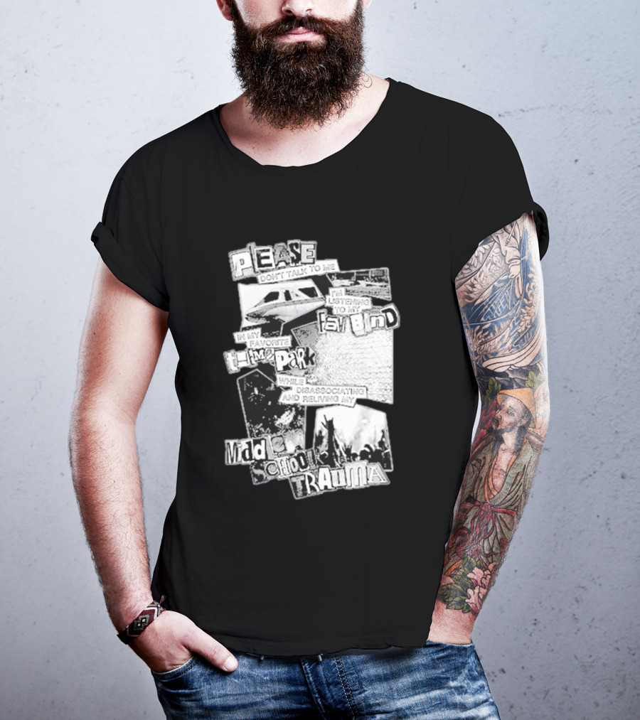 Please Don’t Talk To Me Listening To My Fav Band In My Favorite Time Park While Disassociating And Reliving My Middle School Trauma T-Shirt