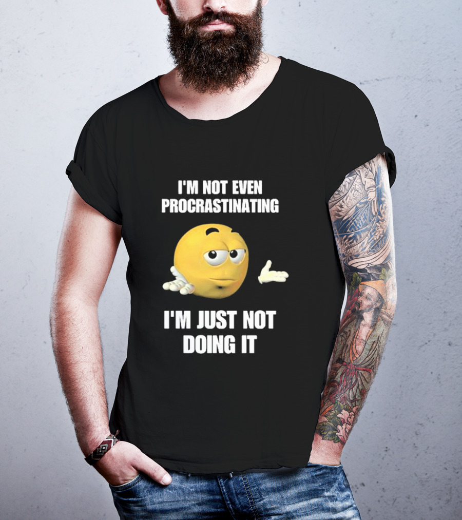 I'm Not Even Procrastinating I'm Just Not Doing It Shrugging Yellow Emoji T-Shirt