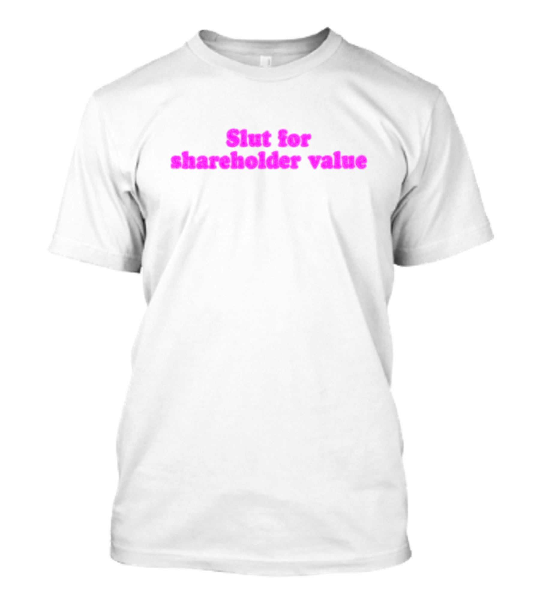 Slut For Shareholder Value Slogan In T-Shirt