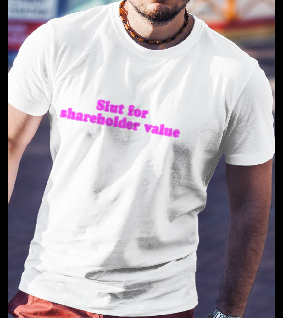 Slut For Shareholder Value Slogan In T-Shirt