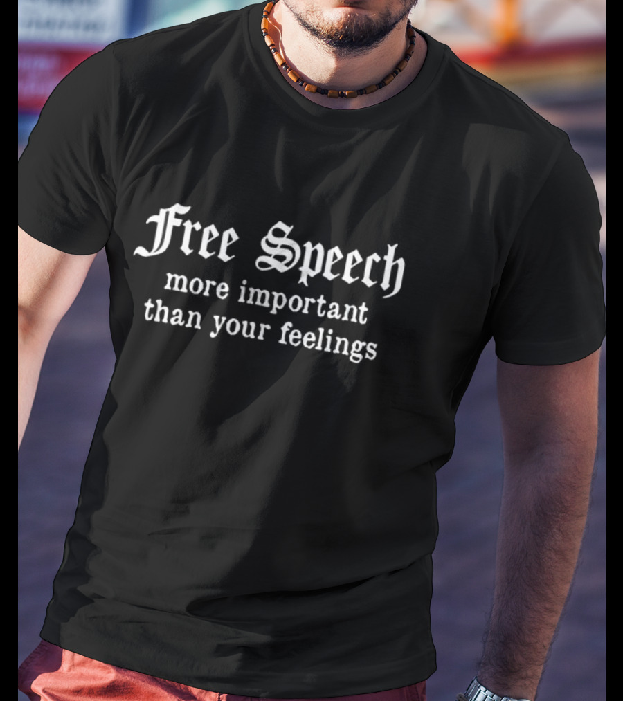 Free Speech More Important Than Your Feelings Bold White Gothic Text T-Shirt