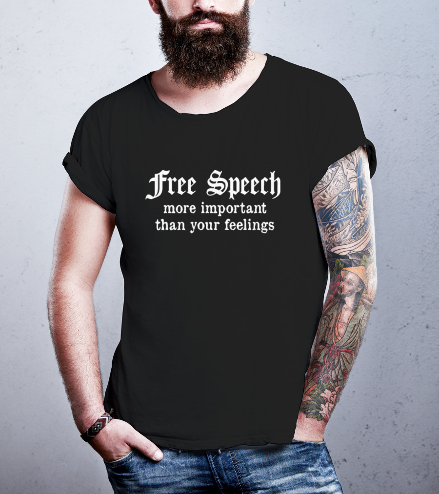 Free Speech More Important Than Your Feelings Bold White Gothic Text T-Shirt