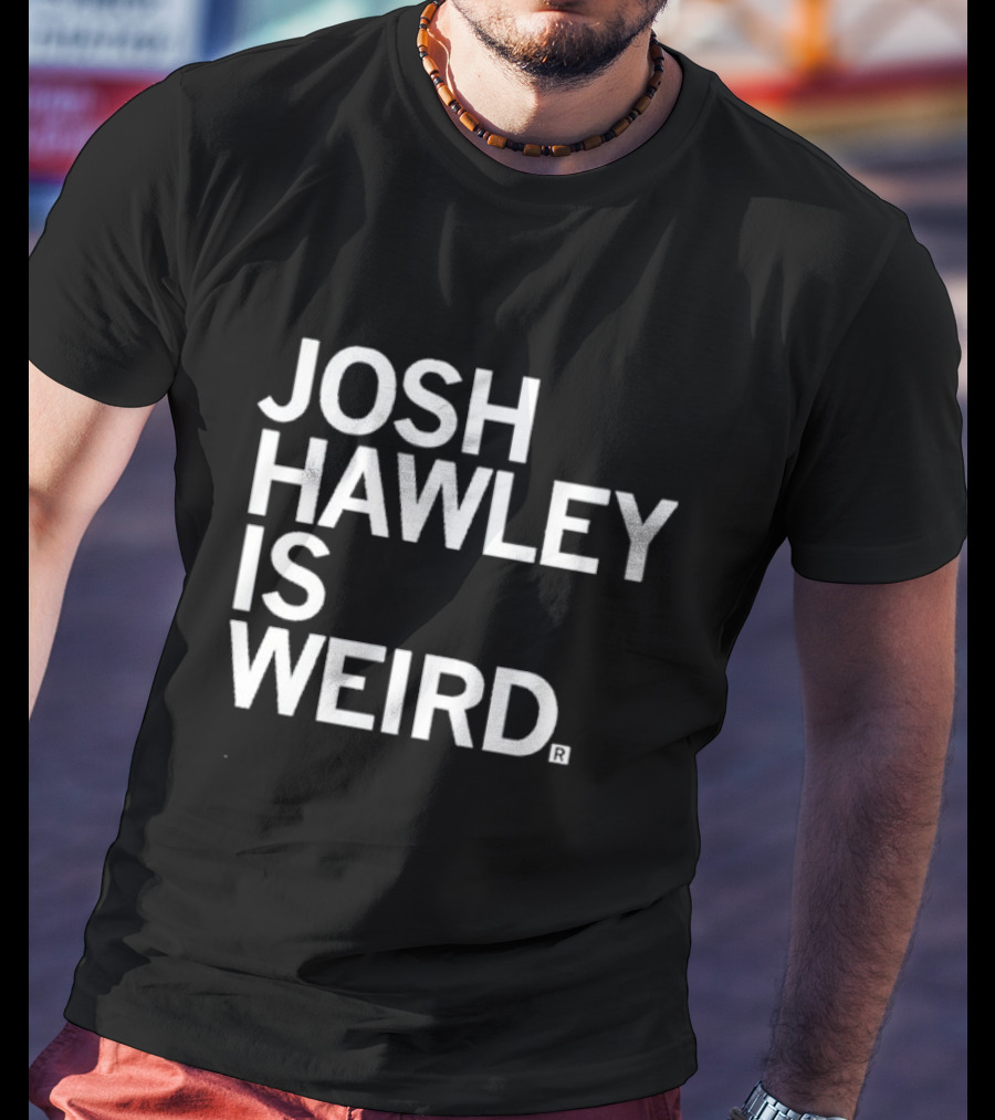 Josh Hawley Is Weird T-Shirt
