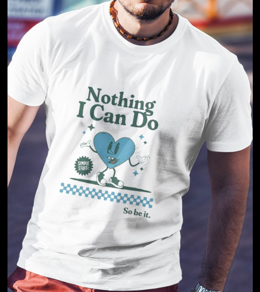 Nothing I Can Do Simple Stuff So Be It Heart Character With Stars T-Shirt