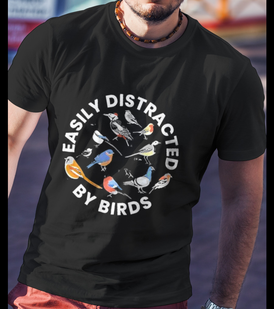 Easily Distracted By Birds Bird Enthusiast Colorful Avian Variety T-Shirt