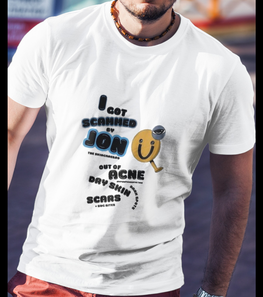I Got Scammed By Jon The Skincarebro Out Of Acne Dry Skin Scars Bug Bites T-Shirt