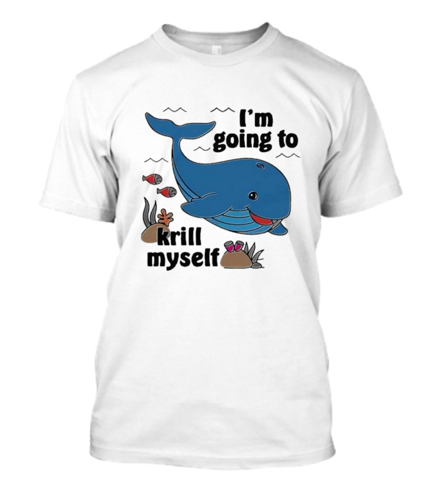 I’m Going To Krill Myself Dolphin Design With Cartoon Whale And Ocean Elements T-Shirt