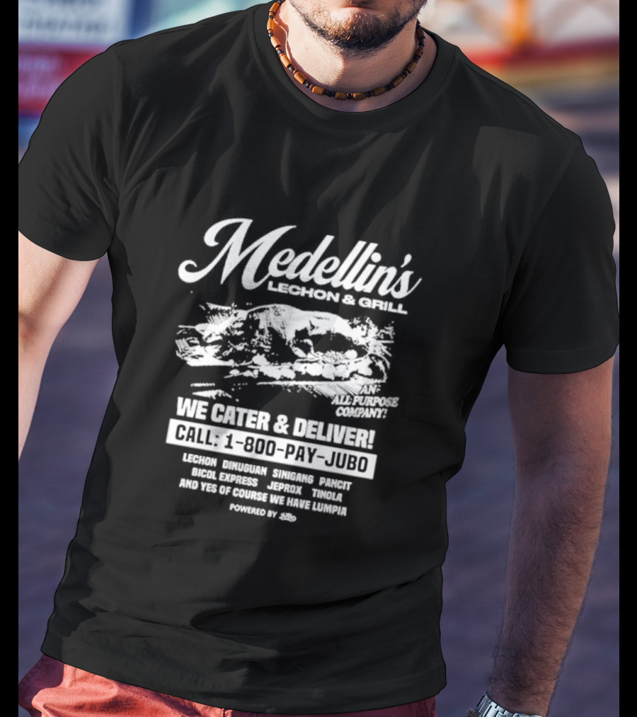 Medellin's Lechon And Grill We Cater And Deliver Call 1-800-PAY-JUBO Lechon Dinuguan Sinigang Pancit Bicol Express Jeprox Tinola Lumpia Powered By Jubo T-Shirt