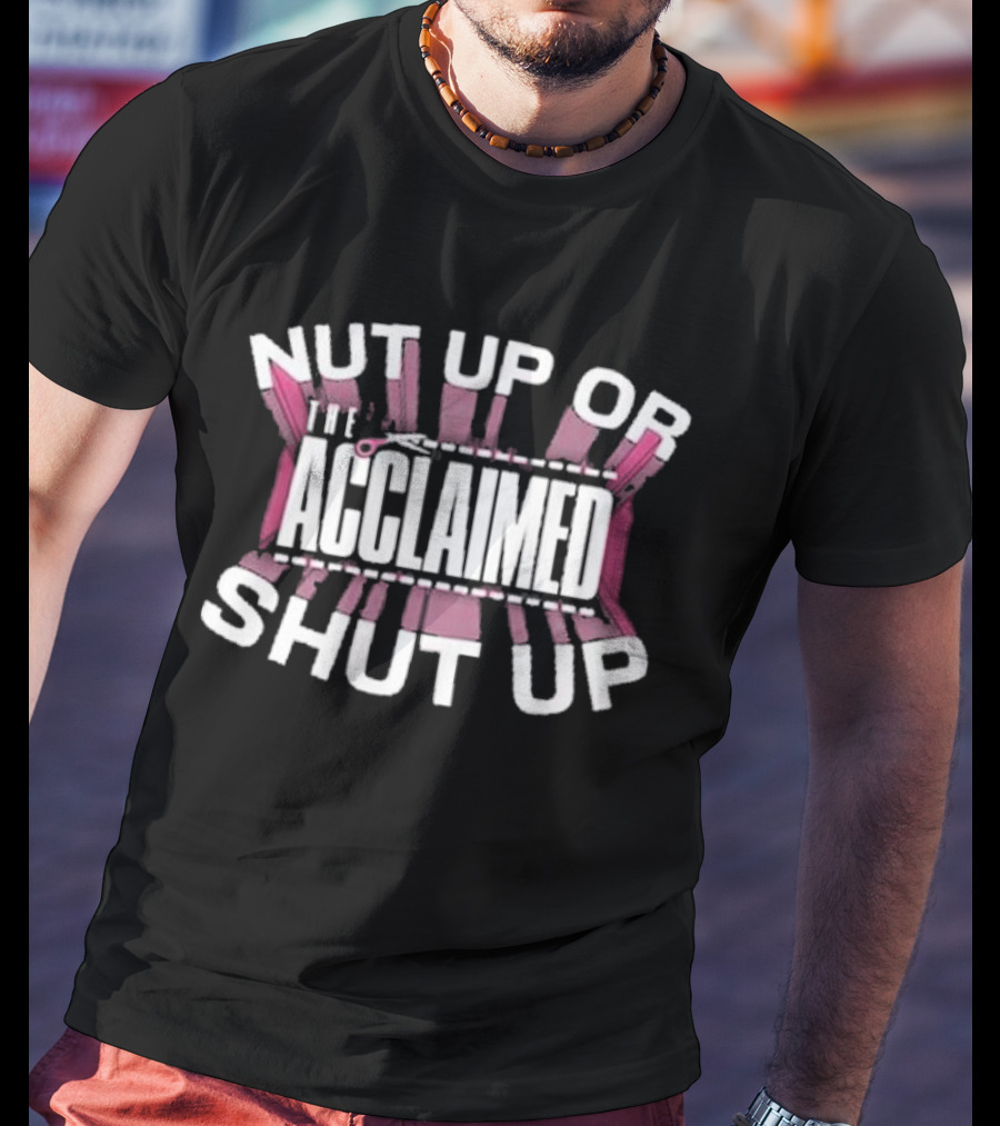 The Acclaimed Nut Up Or Shut Up Pink Scissors T-Shirt