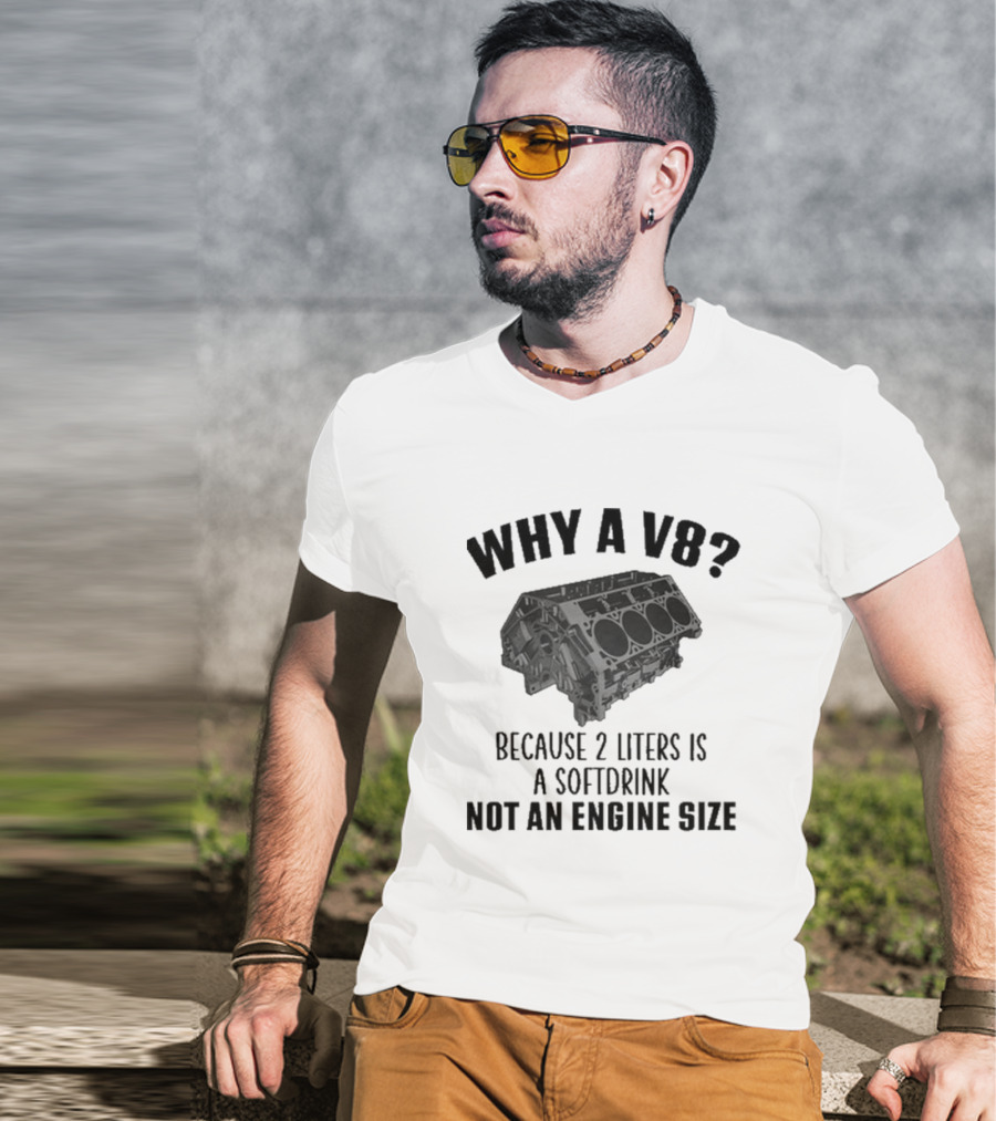 Why A V8 Engine Over 2 Liters Soft Drink Not An Engine Size T-Shirt