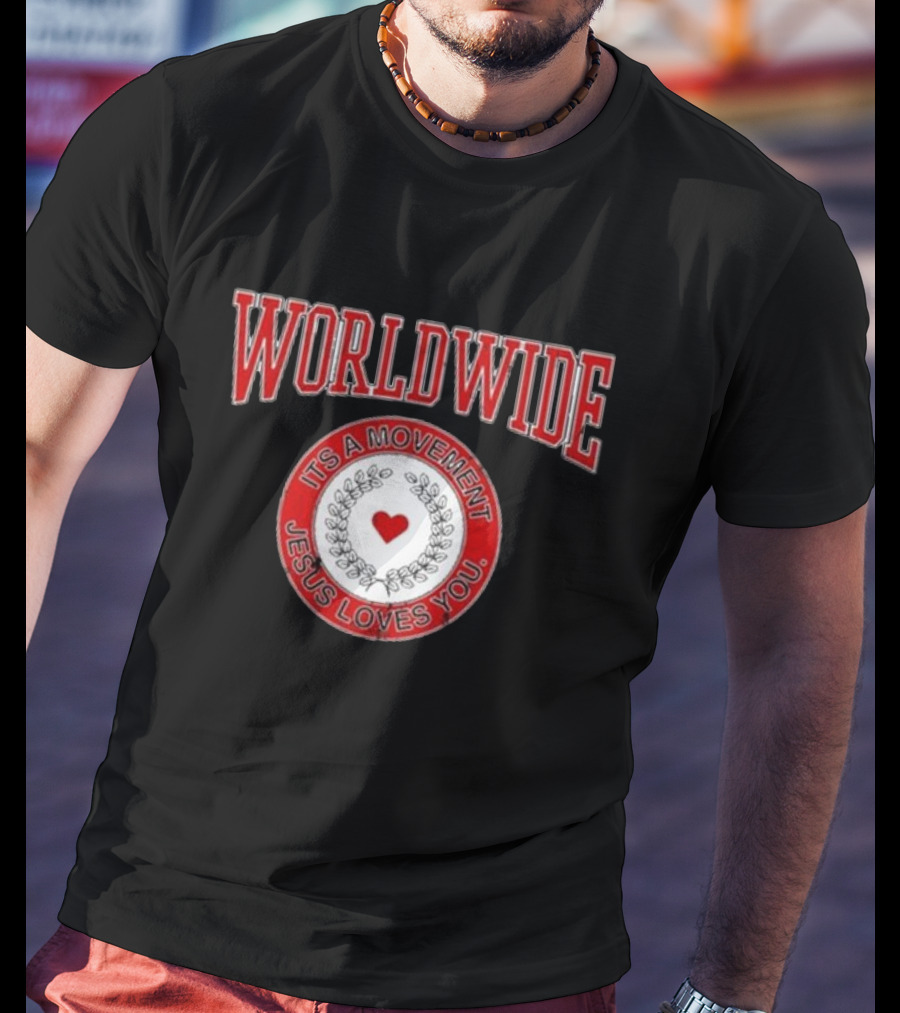 WORLDWIDE IT'S A MOVEMENT JESUS LOVES YOU T-Shirt