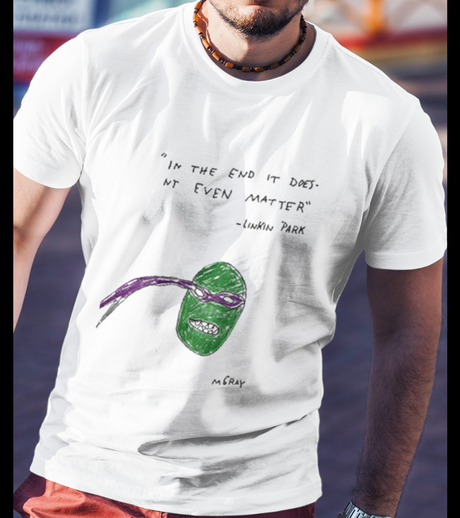 In The End It Doesnt Even Matter Linkin Park Ninja Turtle Mashup MCRAY T-Shirt