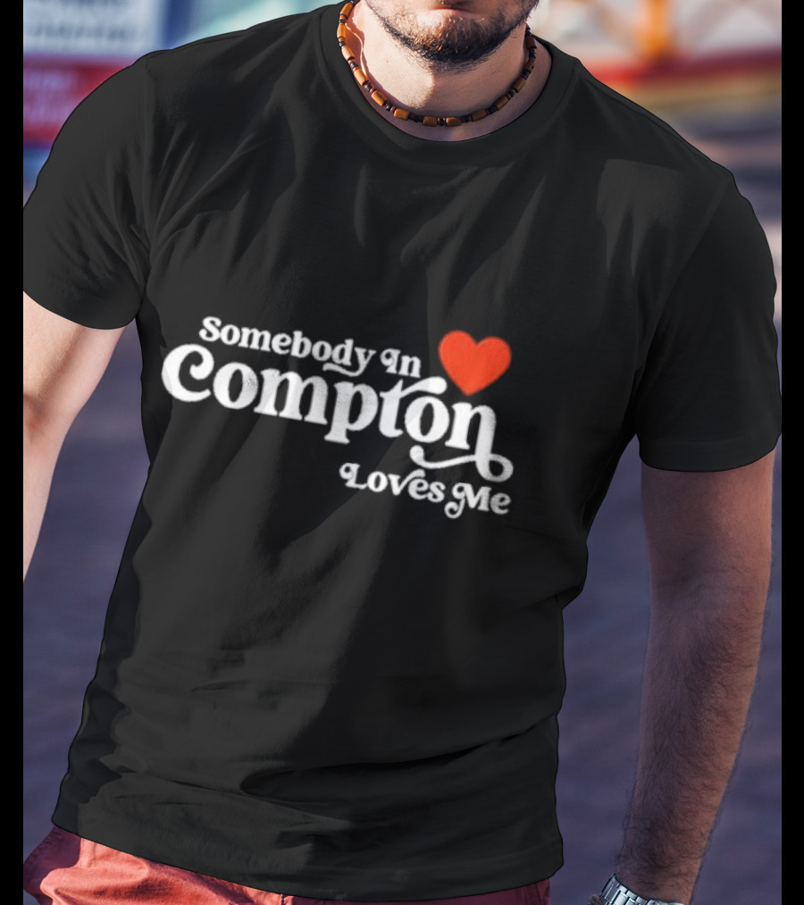 Somebody In Compton Loves Me Heart T-Shirt