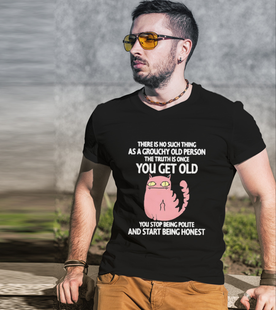 Grouchy Old Person Truth Cat: Once You Get Old You Stop Being Polite And Start Being Honest T-Shirt