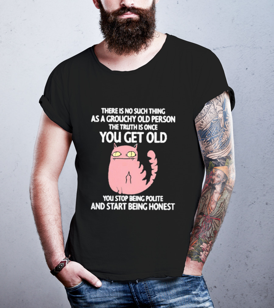 Grouchy Old Person Truth Cat: Once You Get Old You Stop Being Polite And Start Being Honest T-Shirt