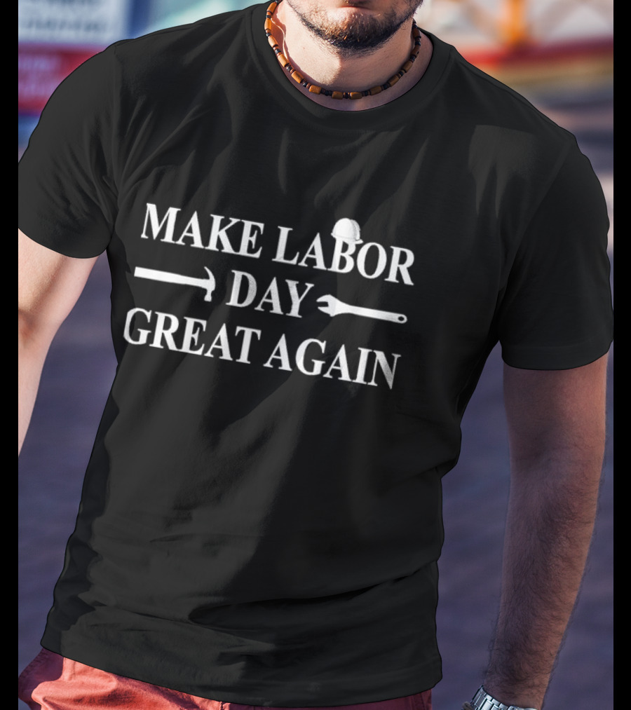 MAKE LABOR DAY GREAT AGAIN WORKERS’ DAY WEEKEND T-Shirt