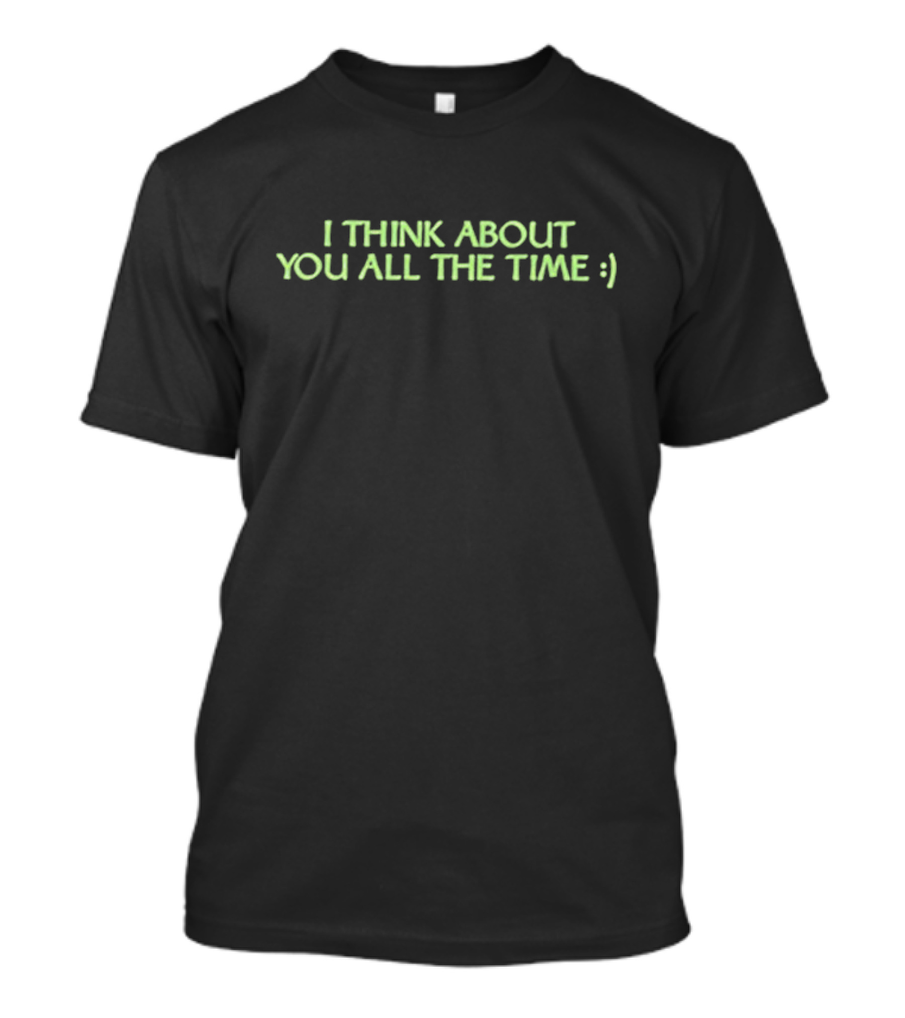 I Think About You All The Time Between Friends :) T-Shirt